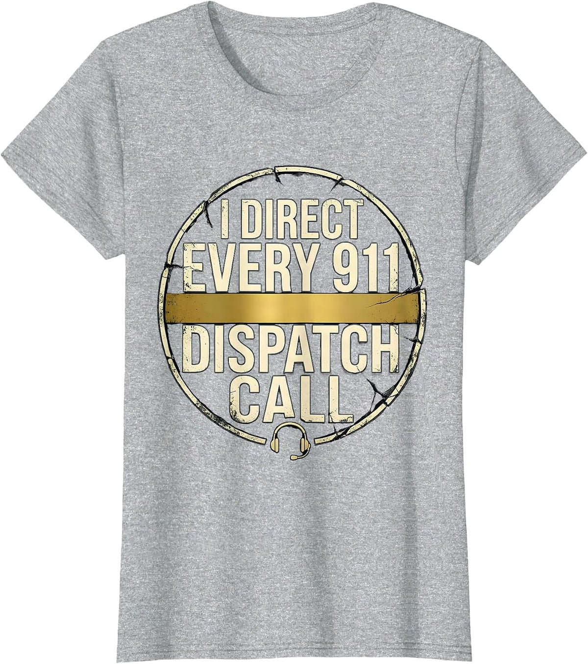 I Direct Every 911 Dispatch Call Distressed Thin Gold Line T-Shirt - Heather Grey