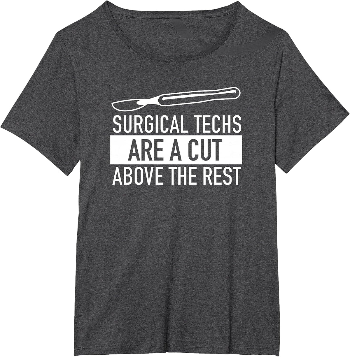 Surgical Techs are a Cut Above the Rest Surgery T Shirt T-Shirt - Dark Heather Grey