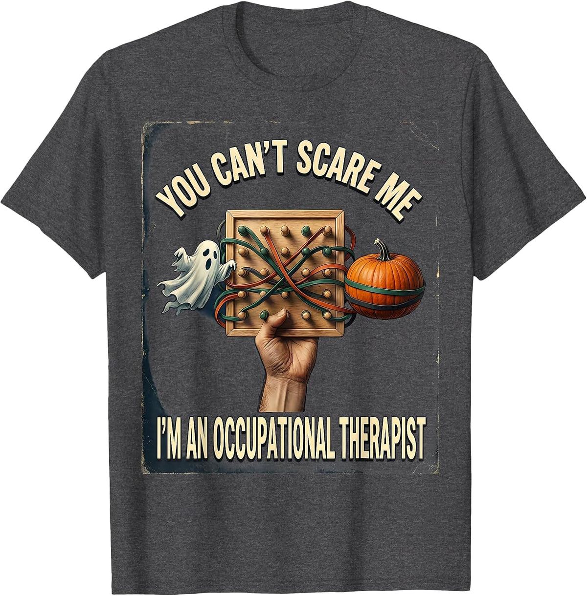 You Can't Scare Me I'm An Occupational Therapist Vintage T-Shirt - Dark Heather Grey