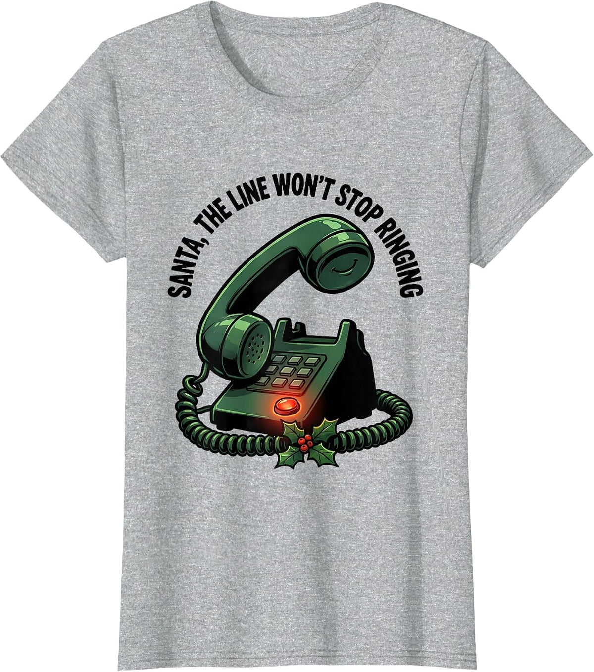 Santa, The Line Won't Stop Ringing Funny 911 Dispatcher T-Shirt - Heather Grey