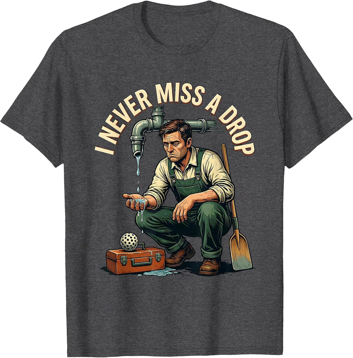 Men's I Never Miss A Drop Vintage Plumber Pickleball Humor T-Shirt - Dark Heather Grey