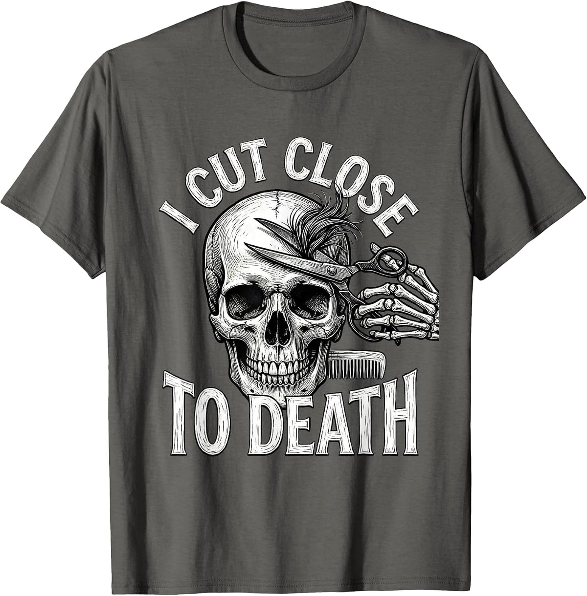 I Cut Close To Death Funny Skeleton Hairstylist Halloween T-Shirt - Asphalt Grey