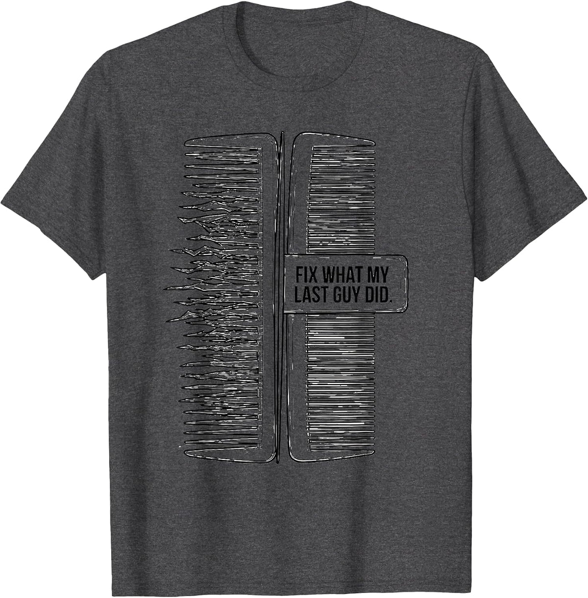 Men's Fix What My Last Guy Did Funny Hairdresser Barber Gift T-Shirt - Dark Heather Grey