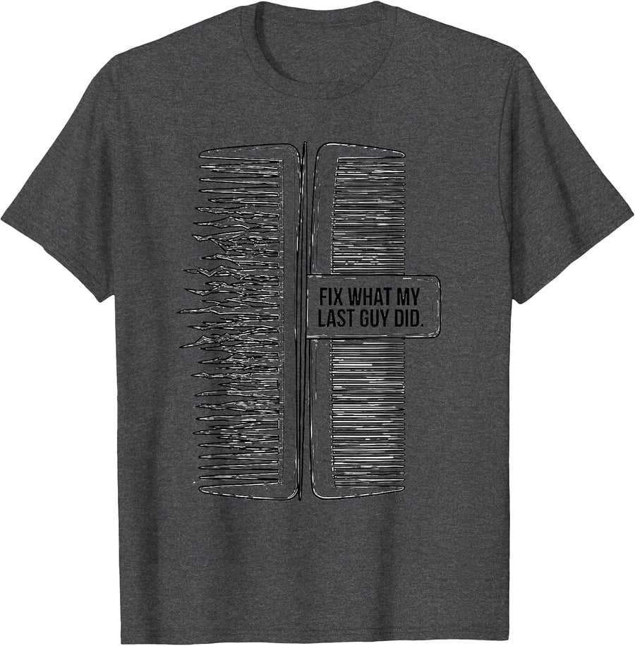 Men's Fix What My Last Guy Did Funny Hairdresser Barber Gift T-Shirt - Dark Heather Grey