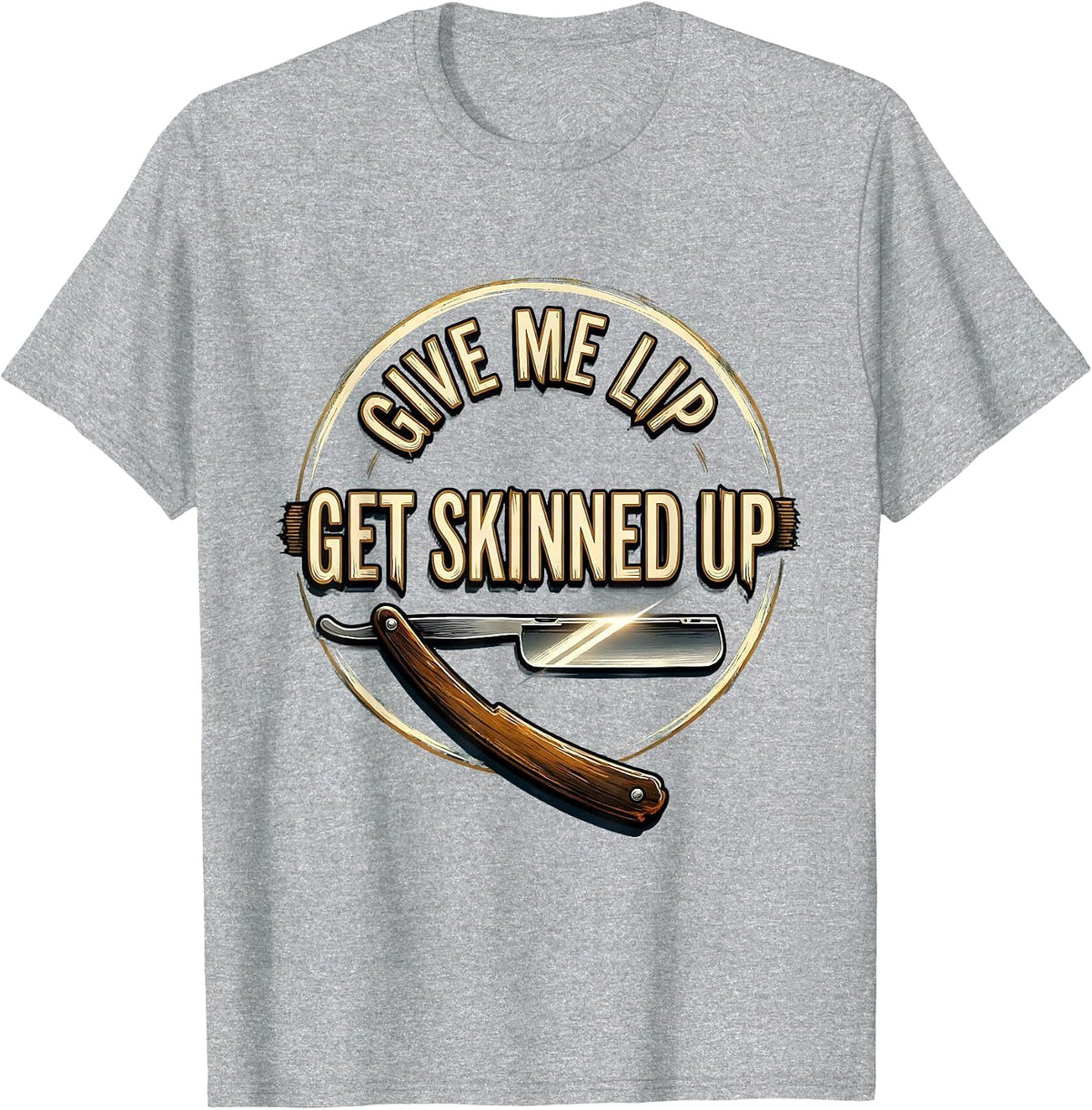 Men's Give Me Lip Get Skinned Up Funny Barber Bald Men Gift T-Shirt - Heather Grey