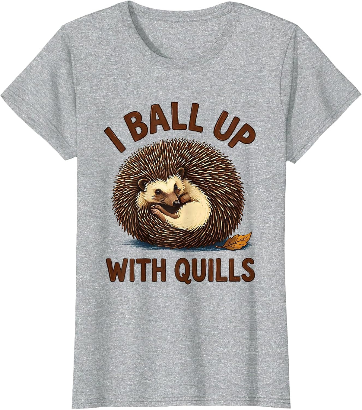 Women's I Ball Up With Quills Cute Hedgehog Pet Lover Humor T-Shirt - Heather Grey