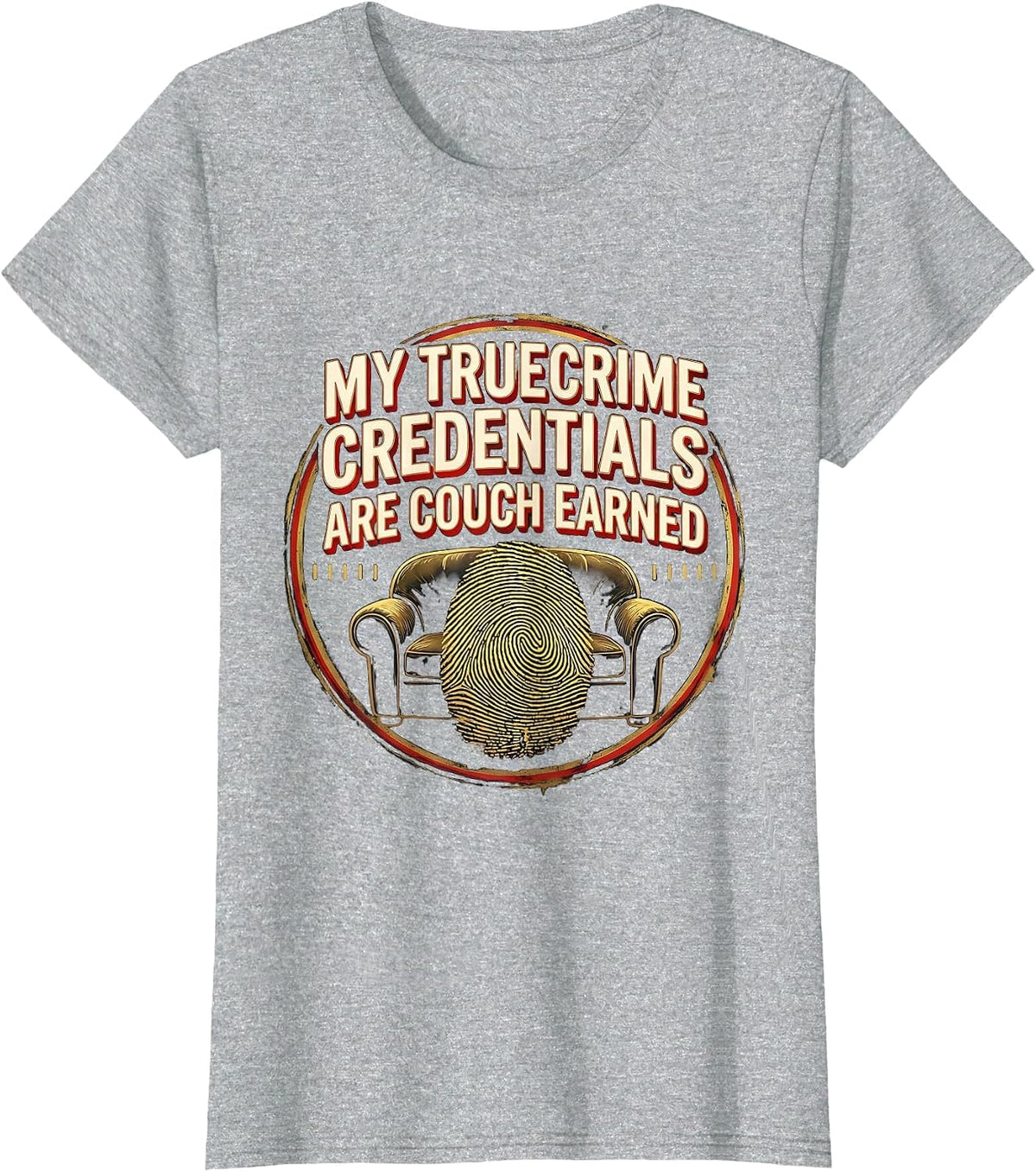 My True Crime Credentials Are Couch Earned True Crime Fan T-Shirt - Heather Grey