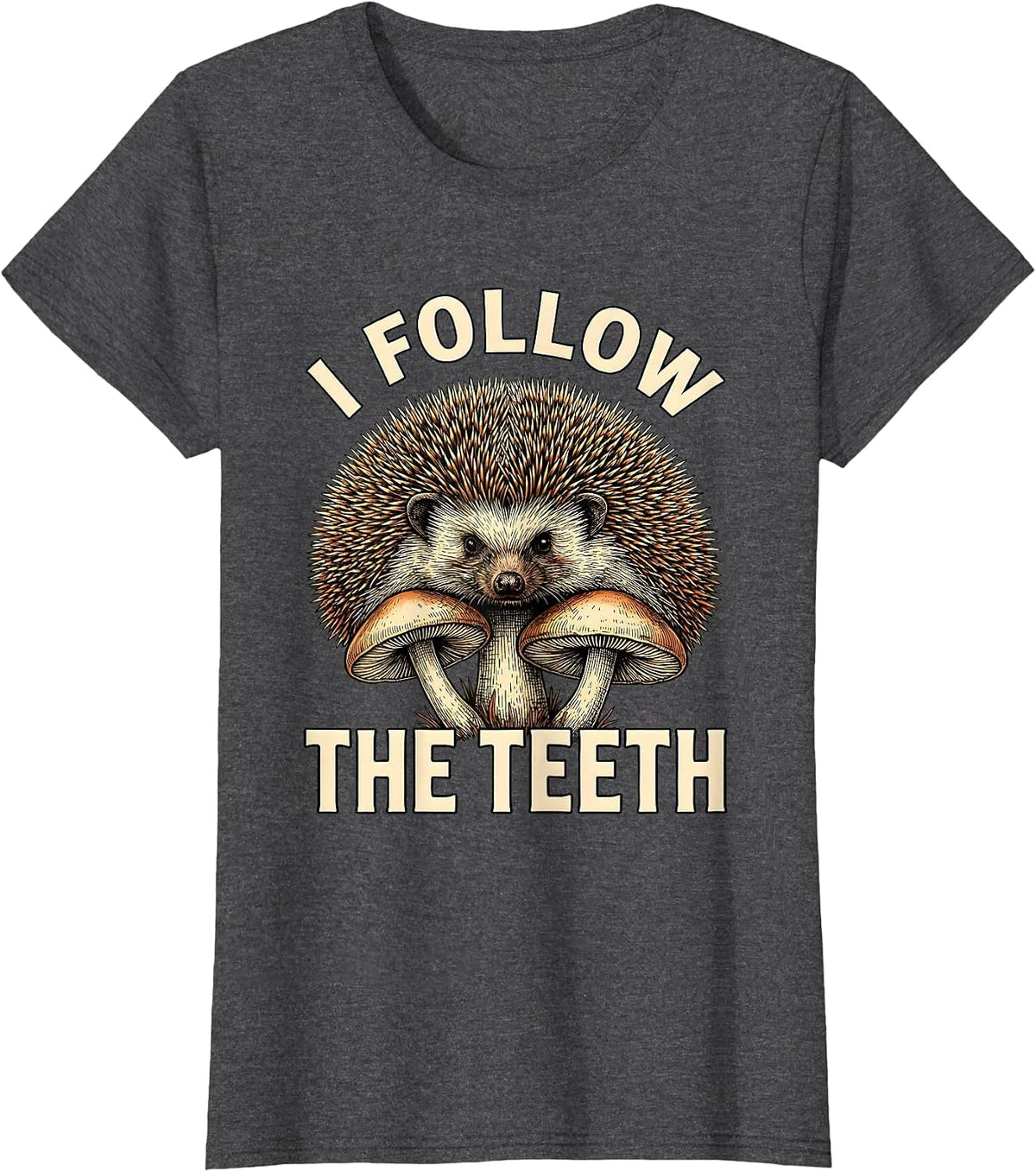 Women's I Follow The Teeth Whimsical Mushroom Forager Mycology Humor T-Shirt - Dark Heather Grey