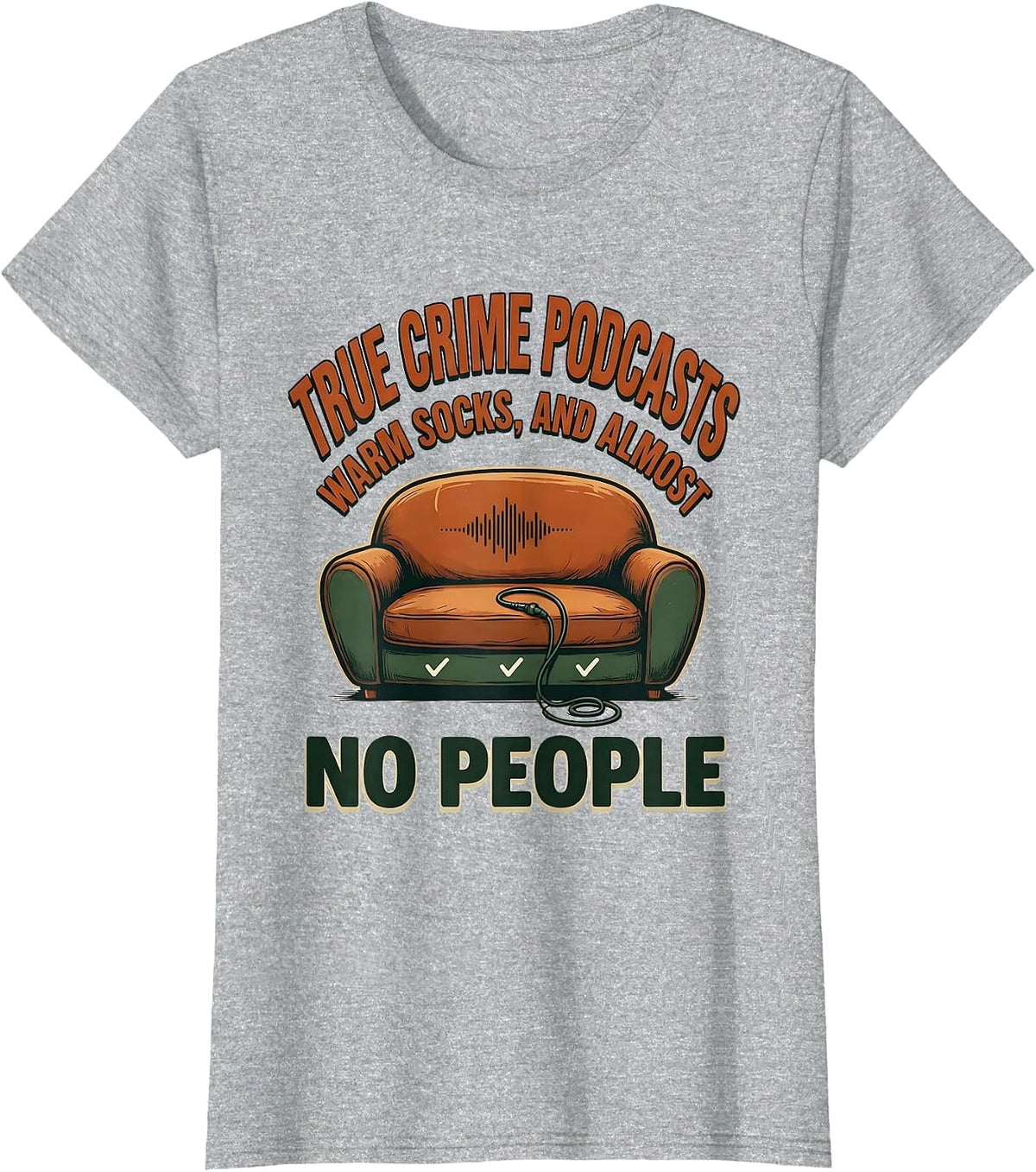 True Crime Podcasts, Warm Socks, And Almost No People T-Shirt - Heather Grey