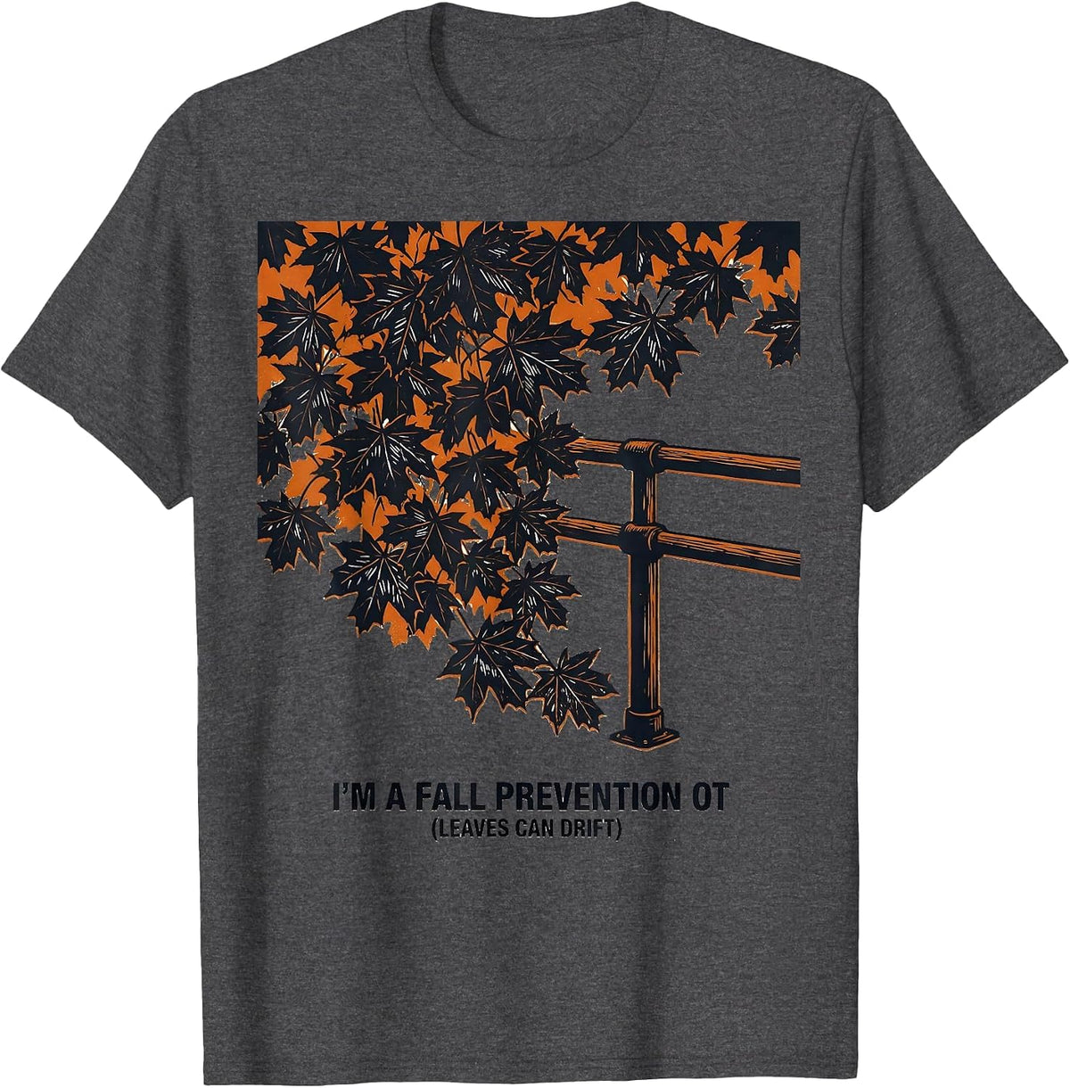 Men's I’m a Fall Prevention OT Leaves Can Drift Occupational T-Shirt - Dark Heather Grey