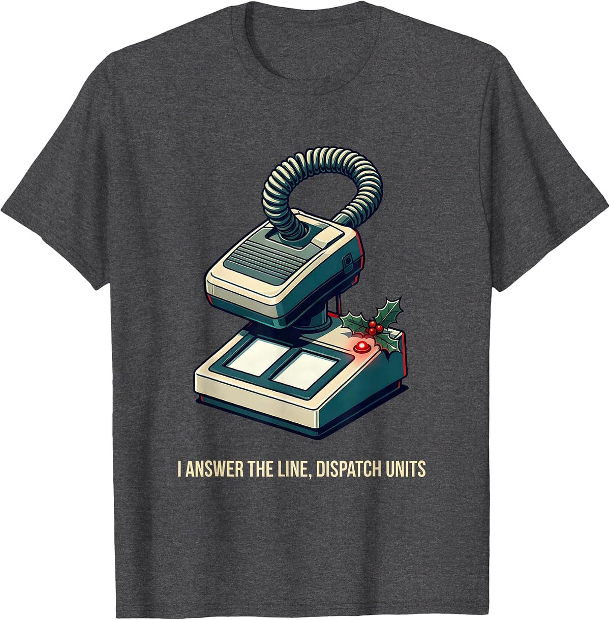 I Answer The Line Dispatch Units Funny 911 Dispatcher T-Shirt - Dark Heather Grey