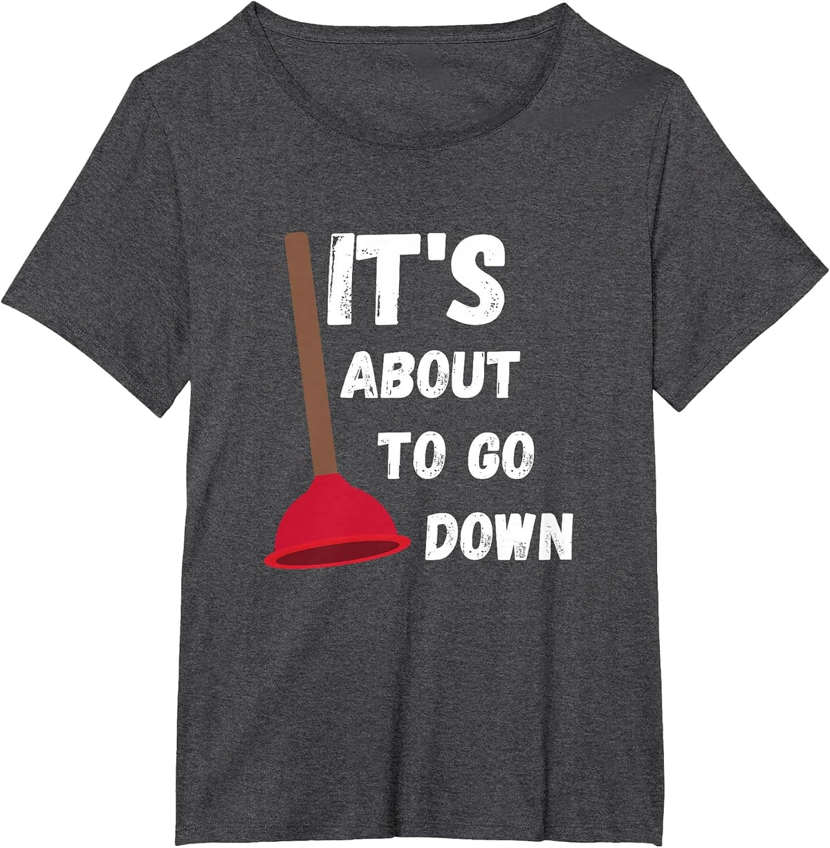 It's About to Go Down Funny Plumber Humor Toilet Plunger T-Shirt - Dark Heather Grey