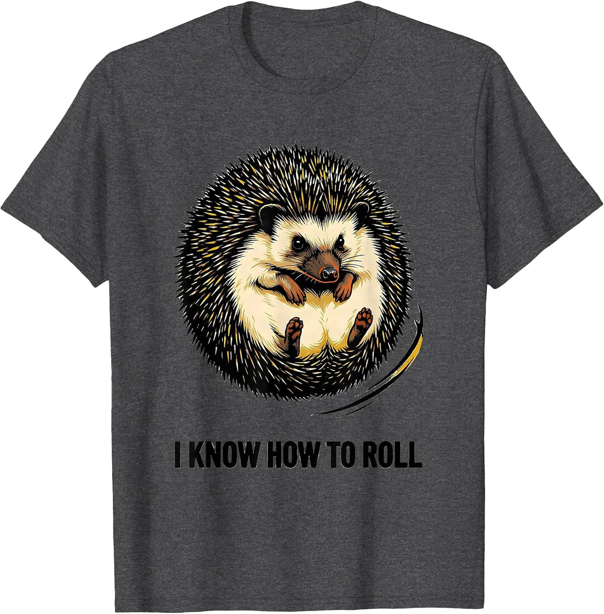 I Know How To Roll Funny Hedgehog Lover Animal Humor T-Shirt - Dark Heather Grey