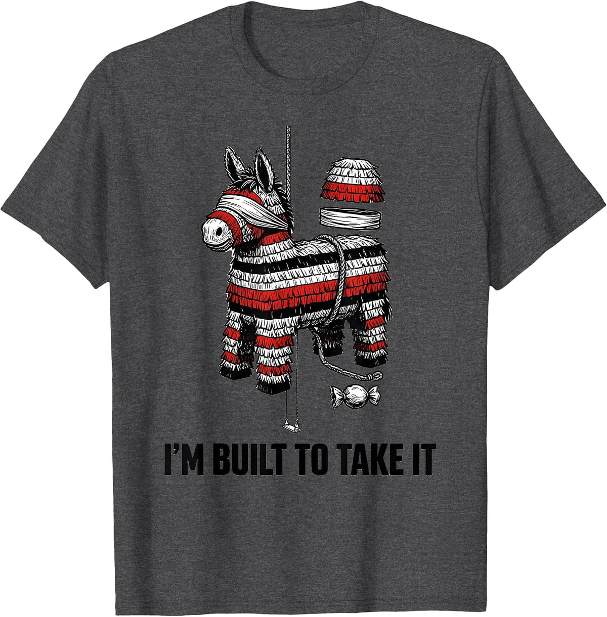 I'm Built To Take It Funny Cinco De Mayo Piñata Party T-Shirt - Dark Heather Grey