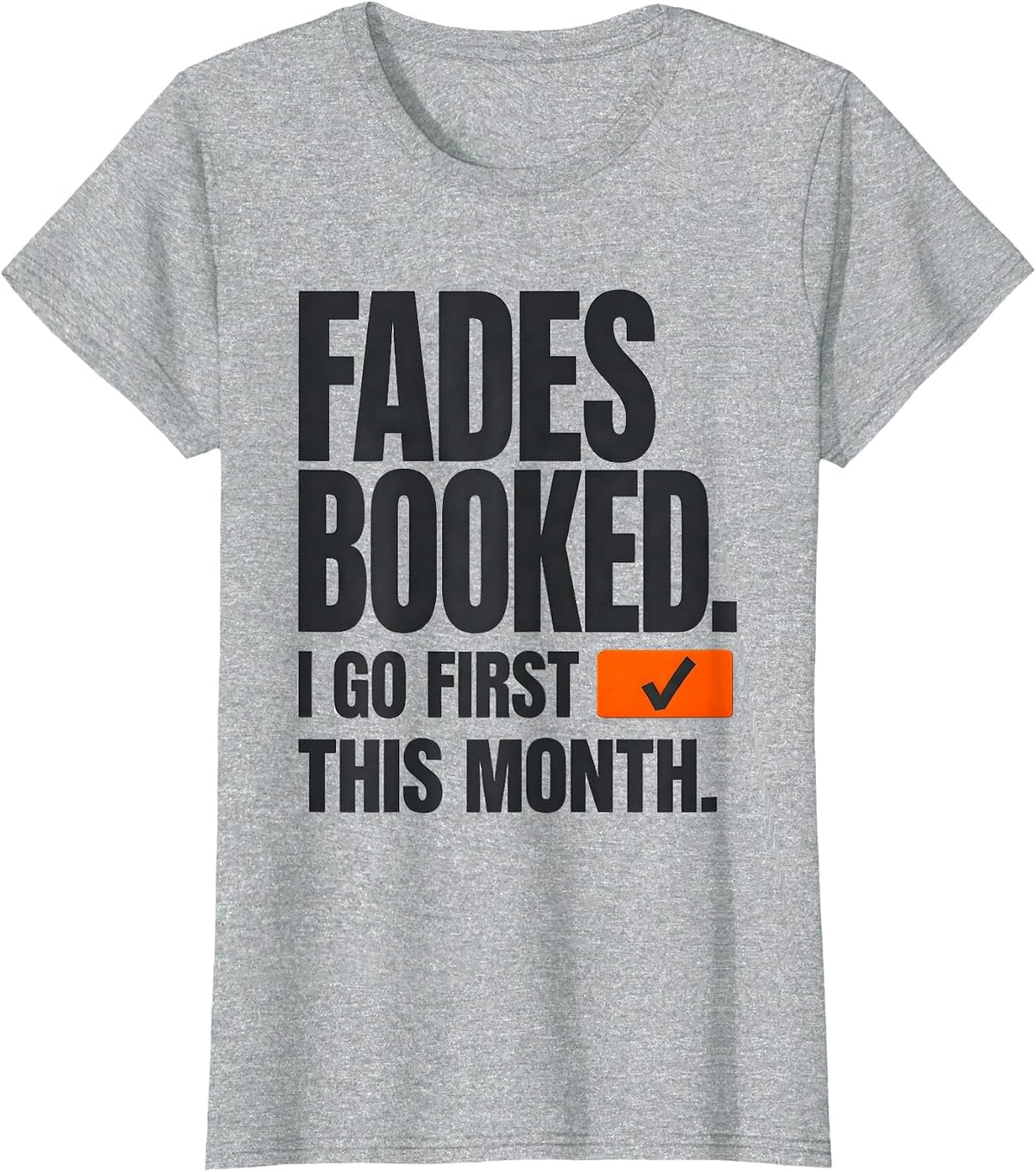 Fades Booked I Go First This Month Funny Barber Gift T-Shirt - Heather Grey
