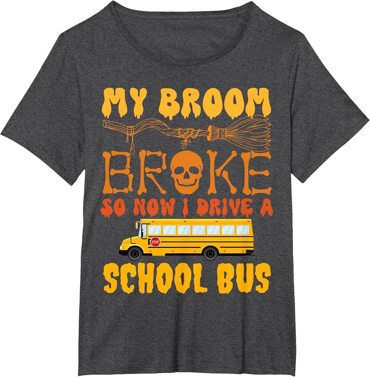 My Broom Broke So Now I Drive A School Bus Halloween Funny T-Shirt - Dark Heather Grey