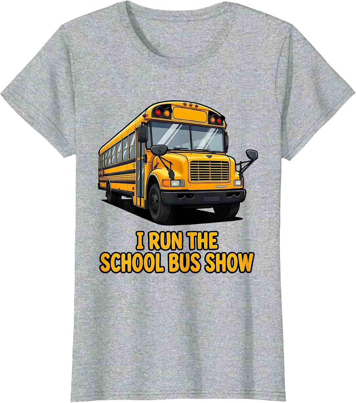 Women's I Run The School Bus Show Funny School Bus Driver Gift T-Shirt - Heather Grey