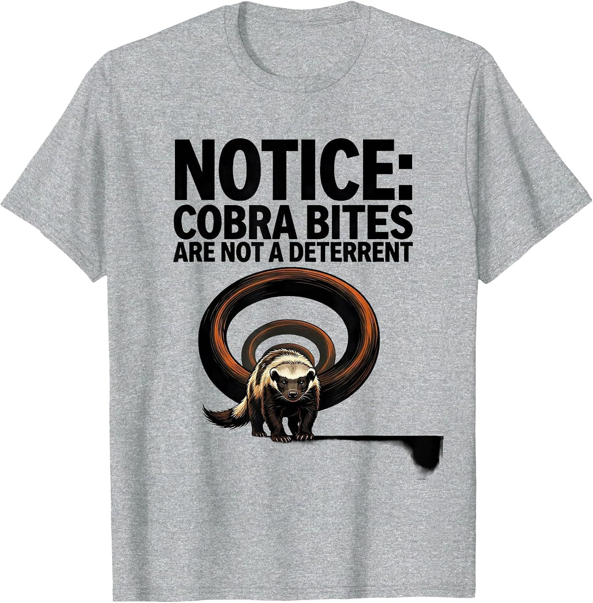 Men's Notice: Cobra Bites Are Not A Deterrent Funny Honey Badger T-Shirt - Heather Grey