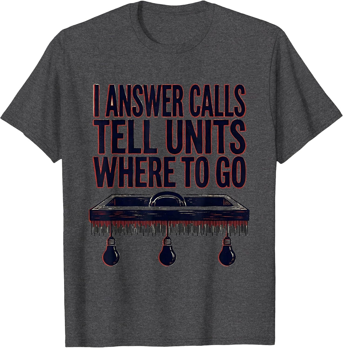 Men's I Answer Calls, Tell Units Where To Go Funny 911 Dispatcher T-Shirt - Dark Heather Grey