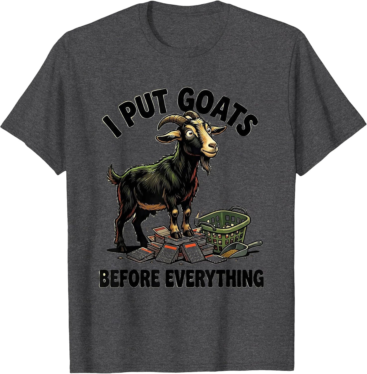 Men's I Put Goats Before Everything Funny Goat Lover Farmer Humor T-Shirt - Dark Heather Grey