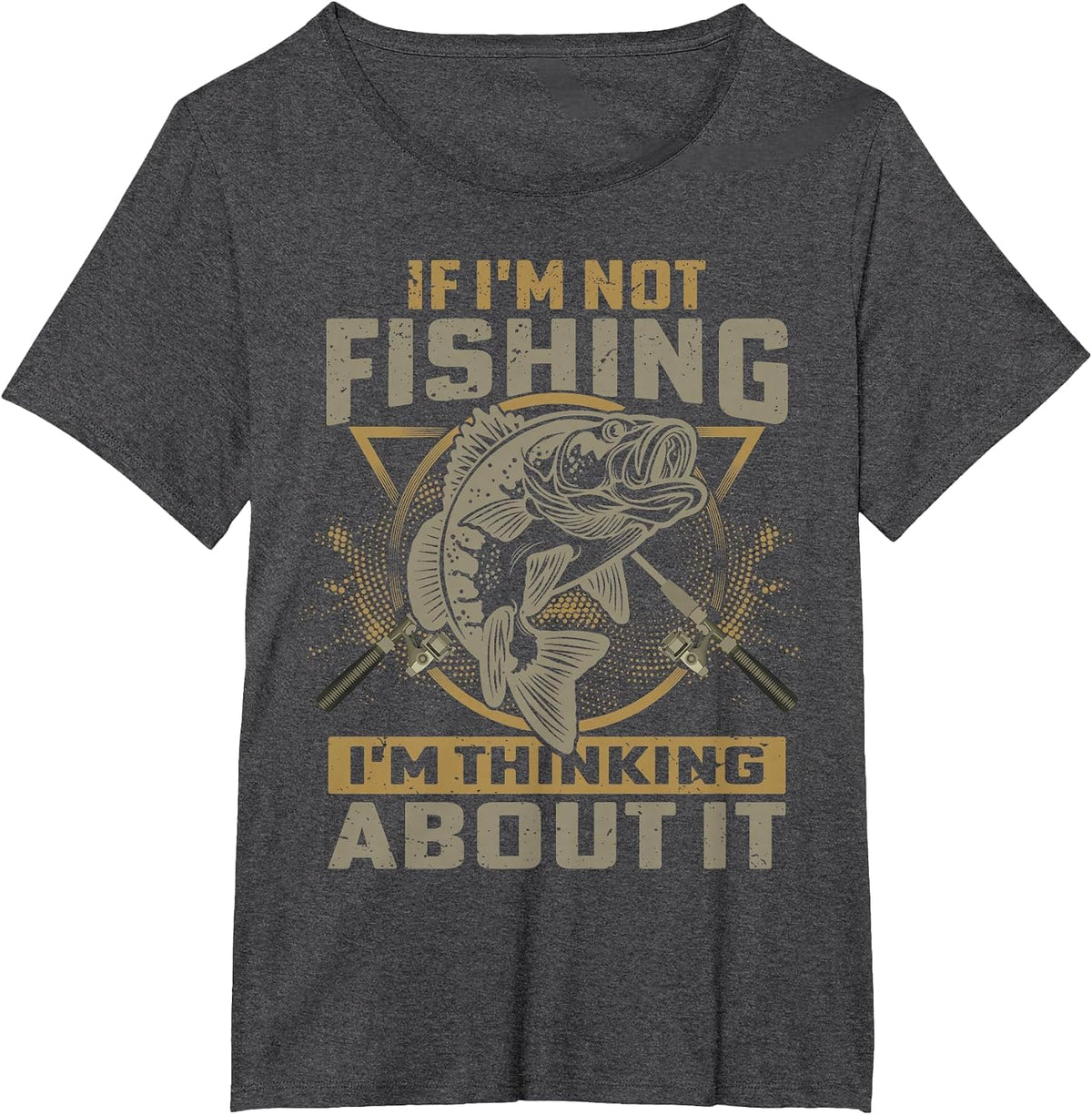If I'm Not Fishing I'm Thinking About It Funny Fishing Quote T-Shirt - Dark Heather Grey