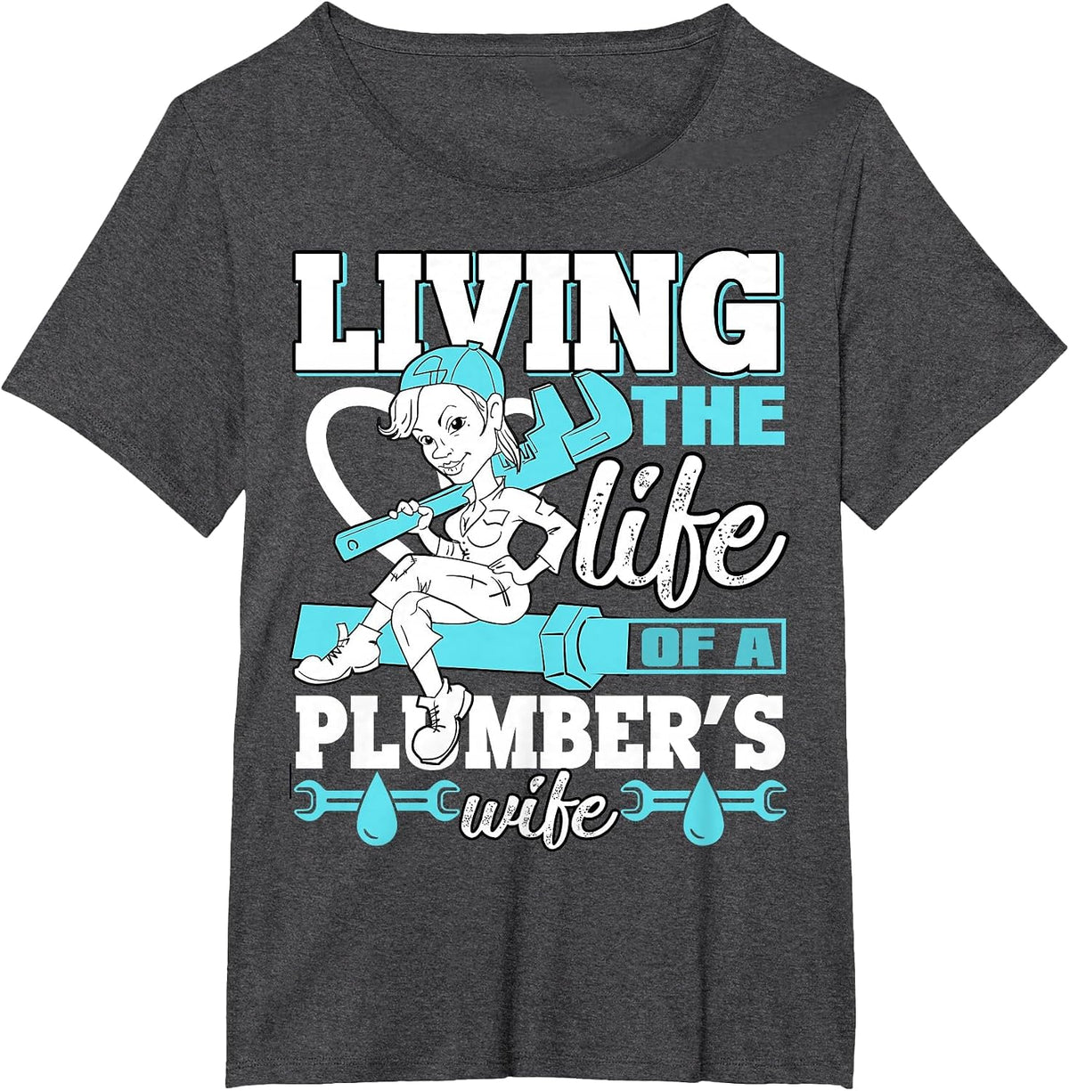 Living The Life of A Plumber's Wife T Shirt T-Shirt - Dark Heather Grey