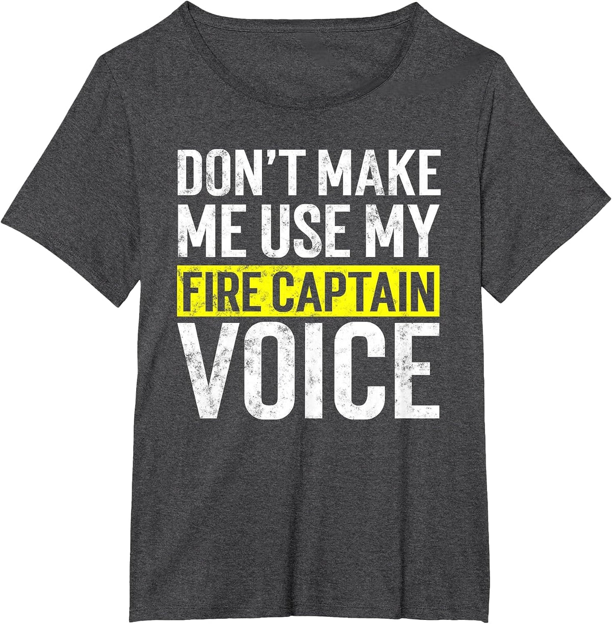 Don't Make Me Use My Firefighter Fire Captain Chief Voice T-Shirt - Dark Heather Grey