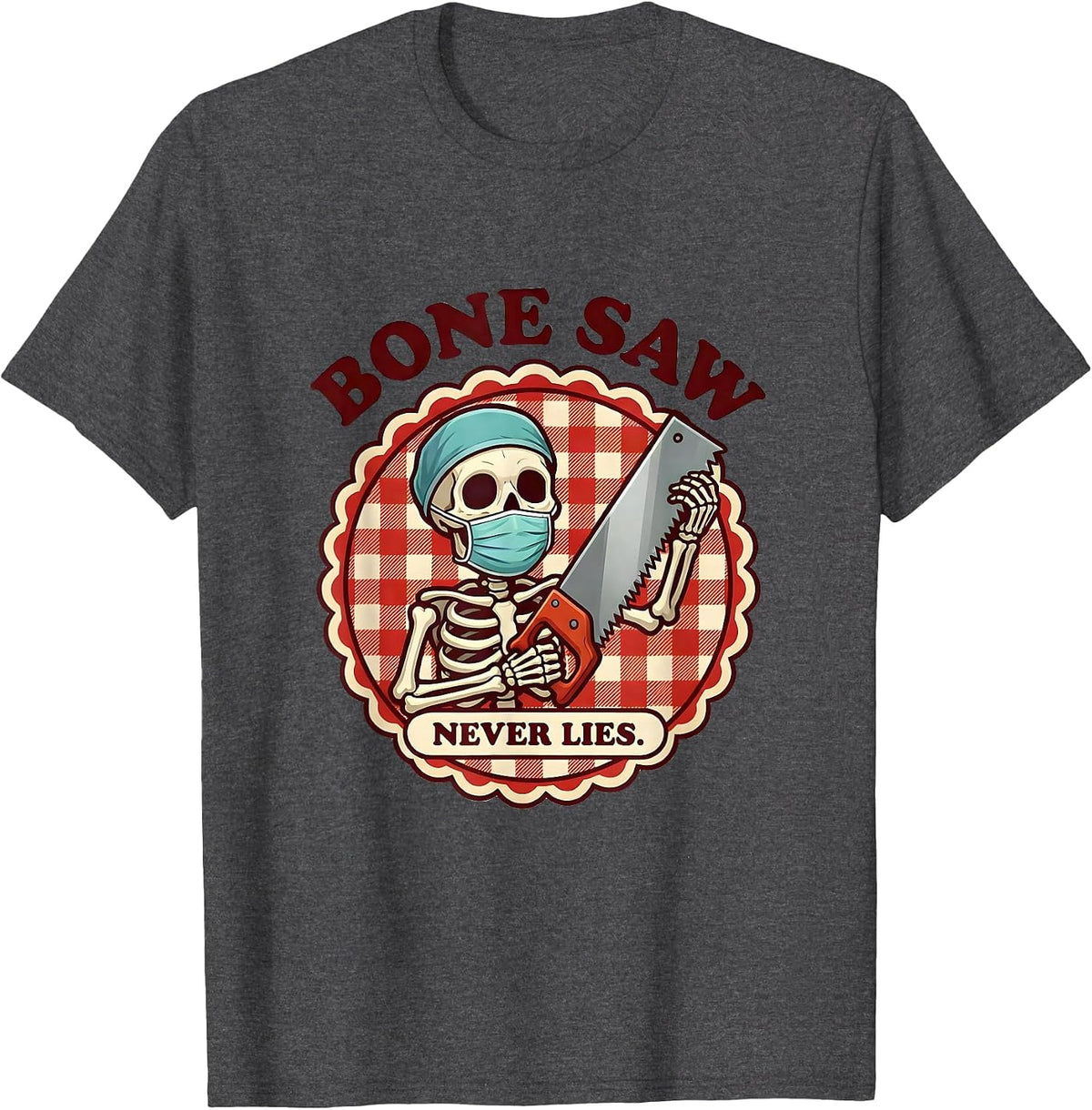 Men's Bone Saw Never Lies Halloween Skeleton Surgeon T-Shirt - Dark Heather Grey