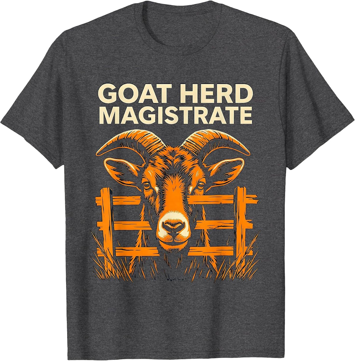 Goat Herd Magistrate Funny Goat Owner Farmer Humor T-Shirt - Dark Heather Grey