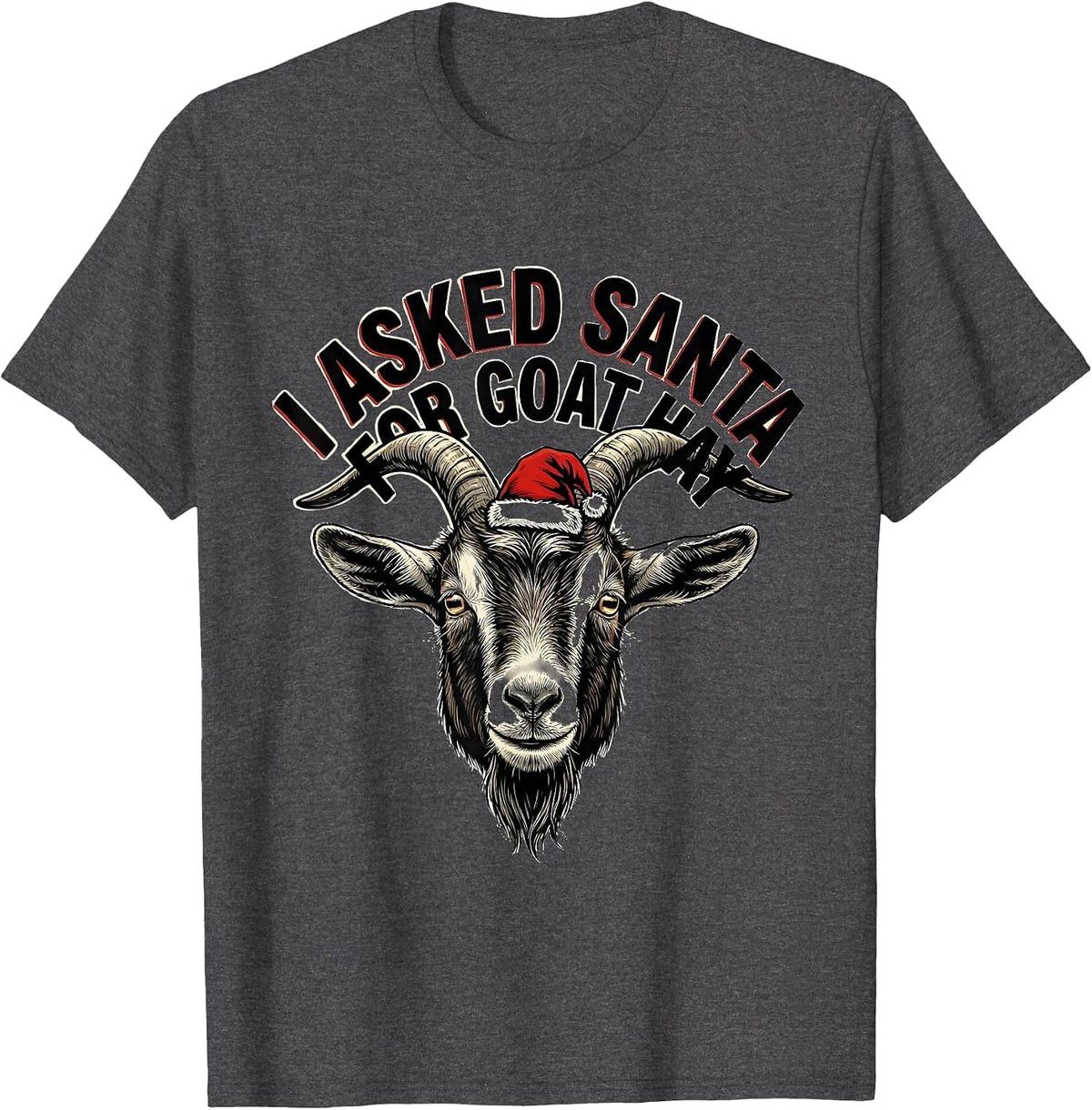 Men's I Asked Santa for Goat Hay Funny Goat Lover Christmas Santa T-Shirt - Dark Heather Grey