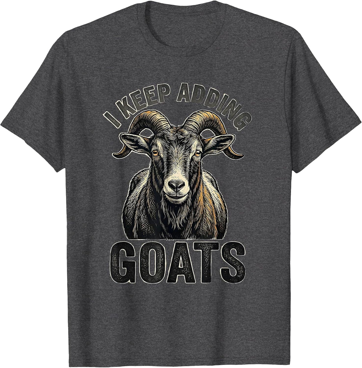 I Keep Adding Goats Funny Goat Lover Farmer Gift T-Shirt - Dark Heather Grey