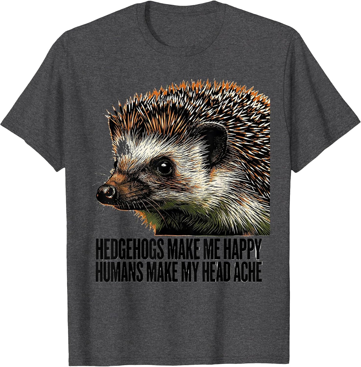 Men's Hedgehogs Make Me Happy Humans Make My Head Ache Funny T-Shirt - Dark Heather Grey
