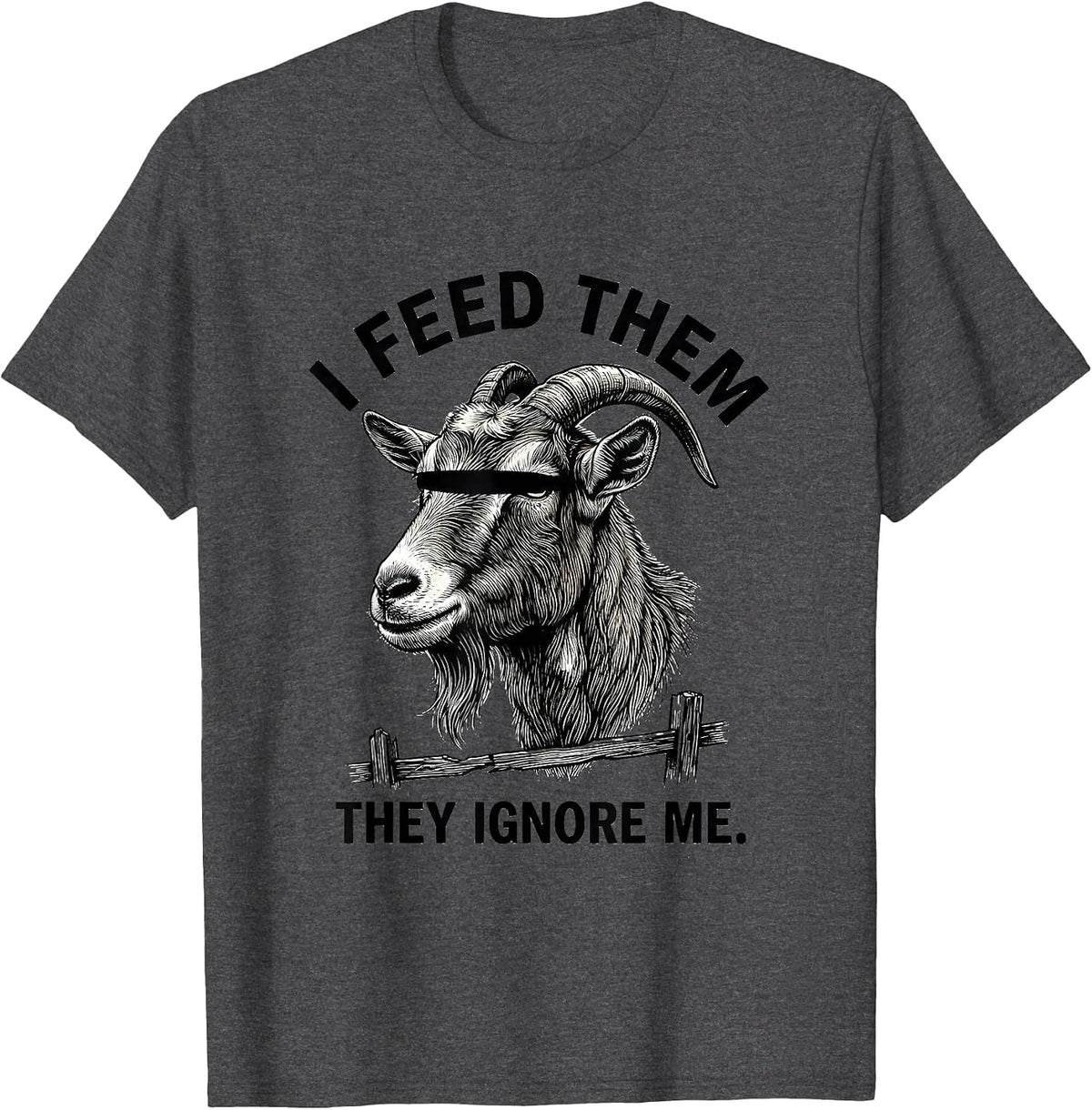 Men's I Feed Them, They Ignore Me Funny Goat Humor Goat Lover T-Shirt - Dark Heather Grey