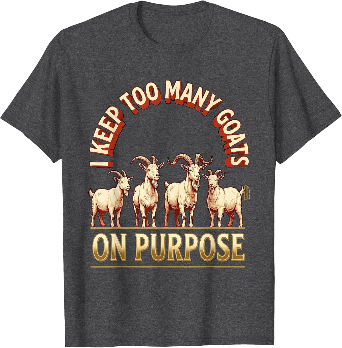 Men's I Keep Too Many Goats On Purpose Funny Farmer Goat Lover T-Shirt - Dark Heather Grey