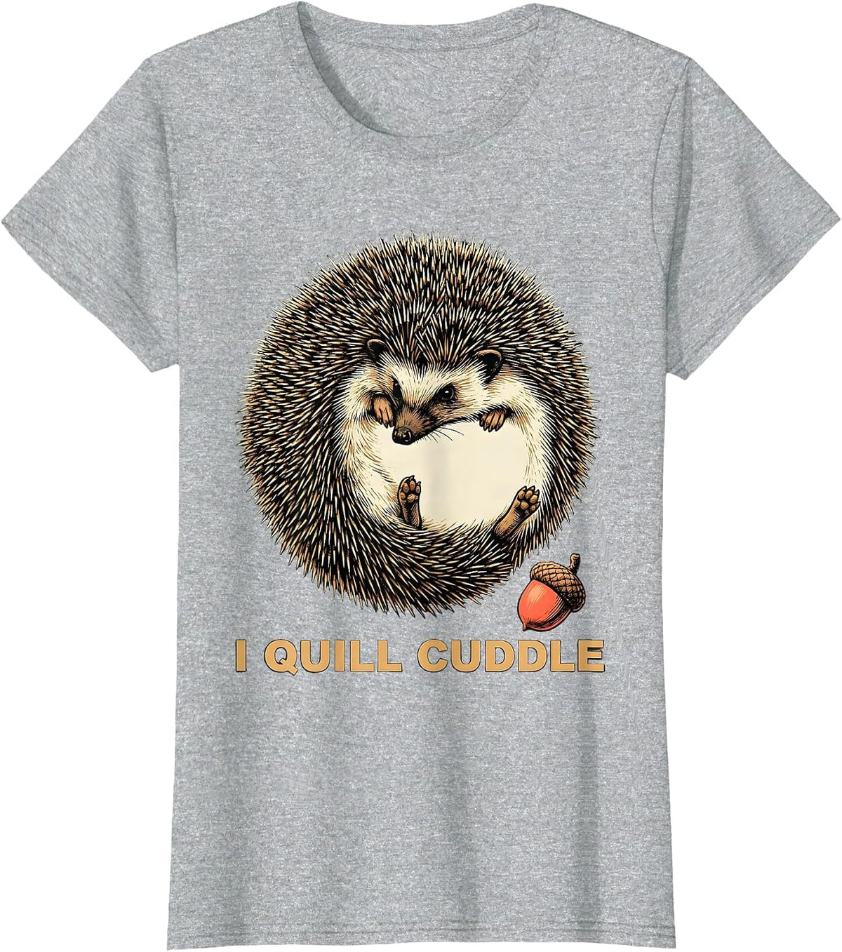 Women's I Quill Cuddle Whimsical Hedgehog Lover Animal Humor T-Shirt - Heather Grey