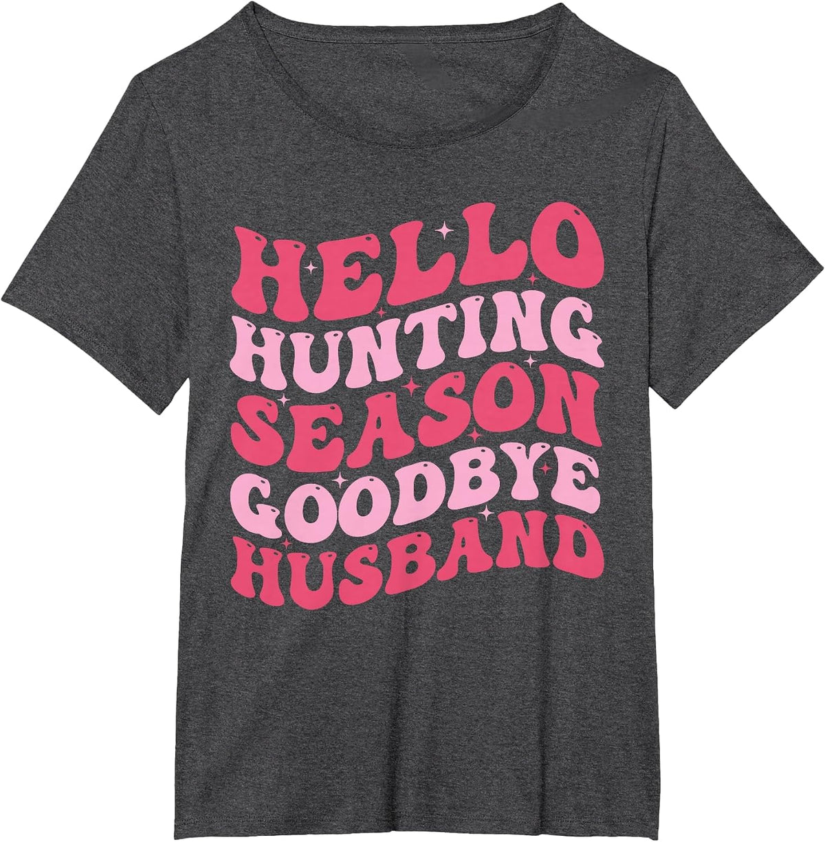 Hello Hunting Season Goodbye Husband Funny Deer Hunting Wife T-Shirt - Dark Heather Grey