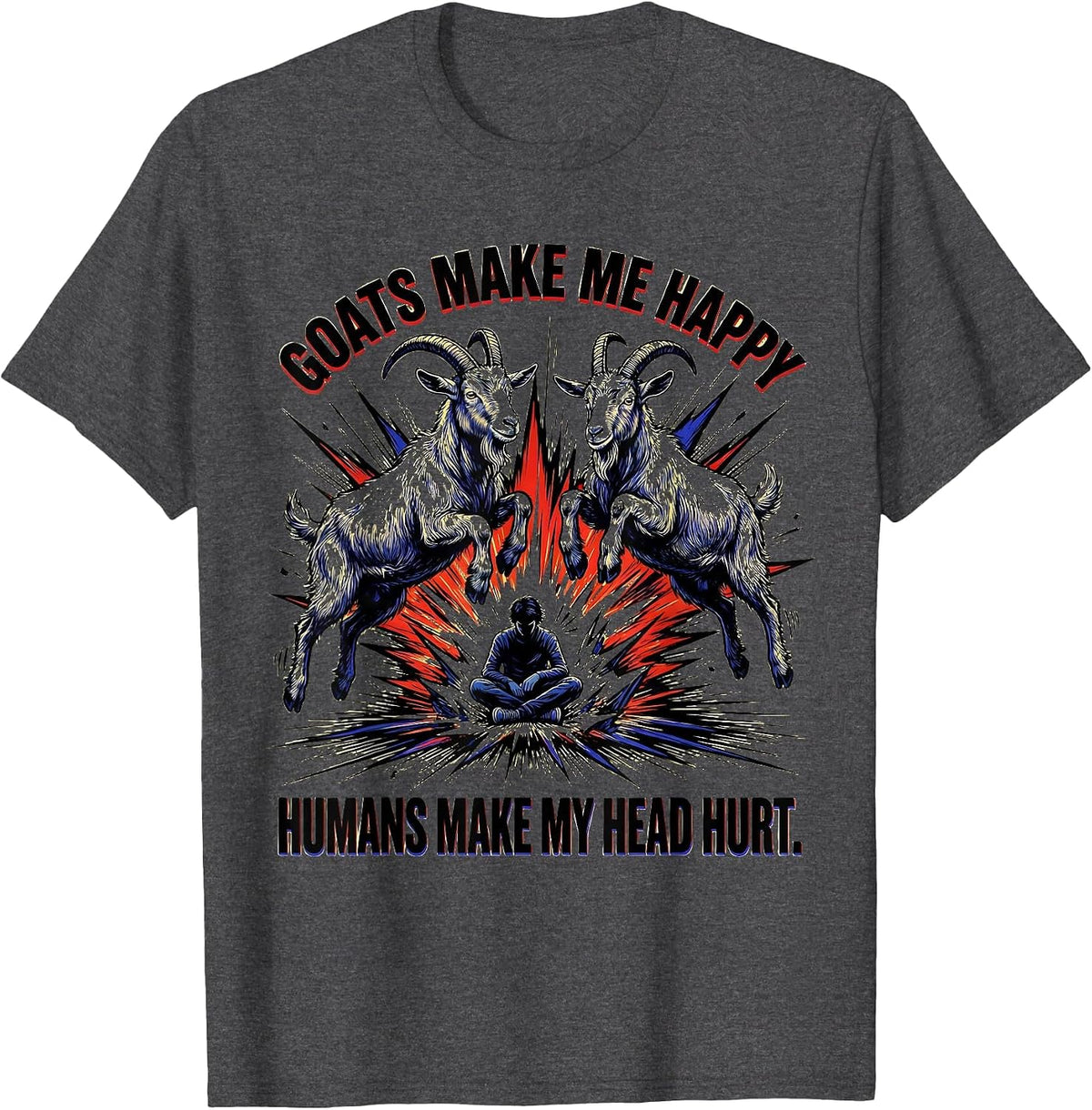 Goats Make Me Happy Humans Make My Head Hurt Funny T-Shirt - Dark Heather Grey