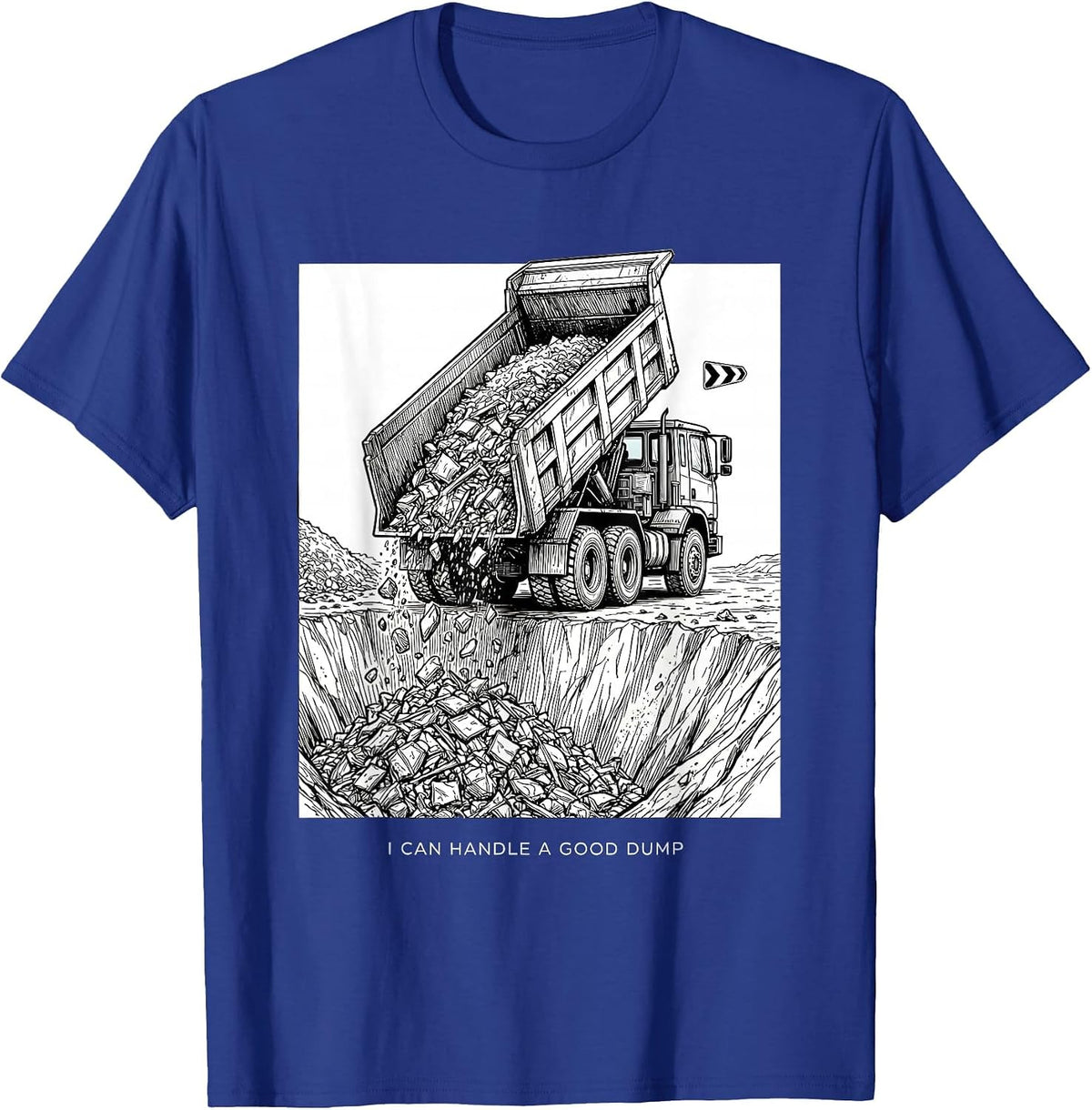I Can Handle A Good Dump Funny Dump Truck Driver Humor T-Shirt - Royal Blue