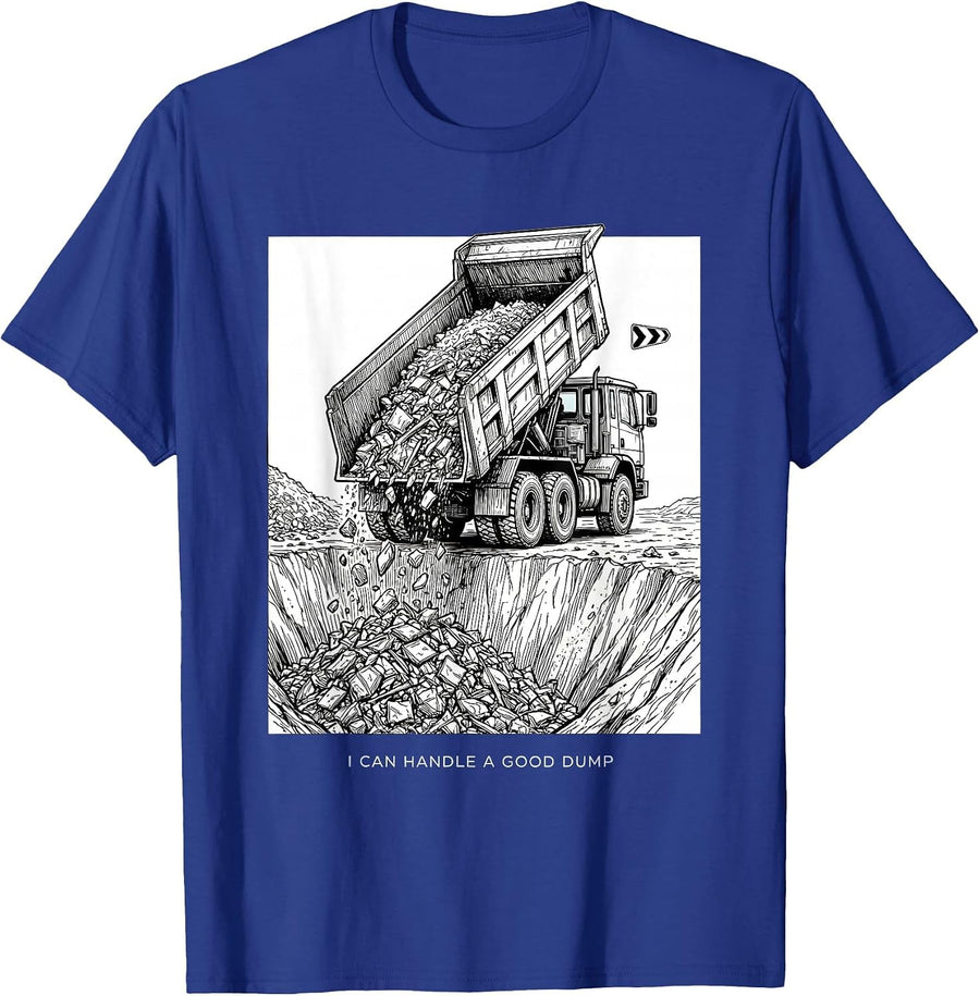 I Can Handle A Good Dump Funny Dump Truck Driver Humor T-Shirt - Royal Blue