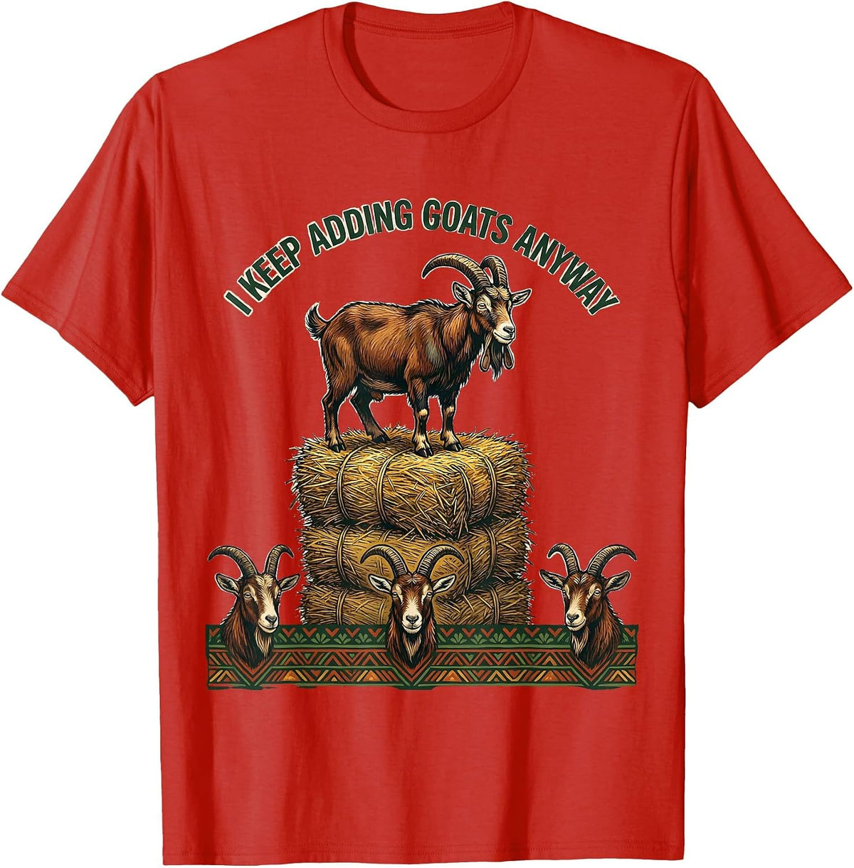 Men's I Keep Adding Goats Anyway Funny Goat Owner Farmer Humor T-Shirt - Red