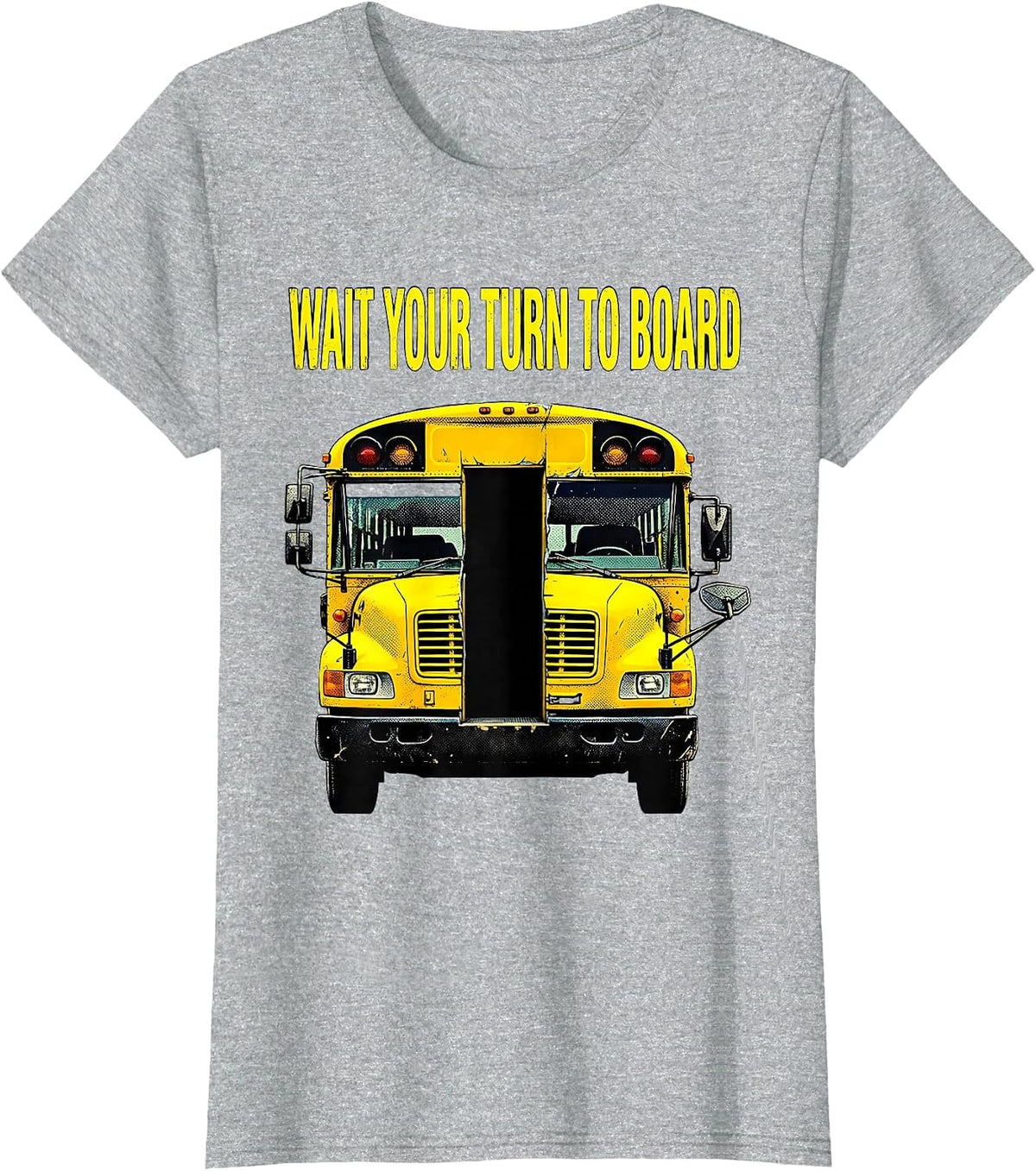 Wait Your Turn To Board Funny School Bus Driver Appreciation T-Shirt - Heather Grey