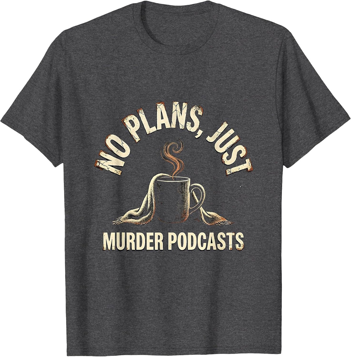 No Plans, Just Murder Podcasts Distressed True Crime Fan T-Shirt - Dark Heather Grey