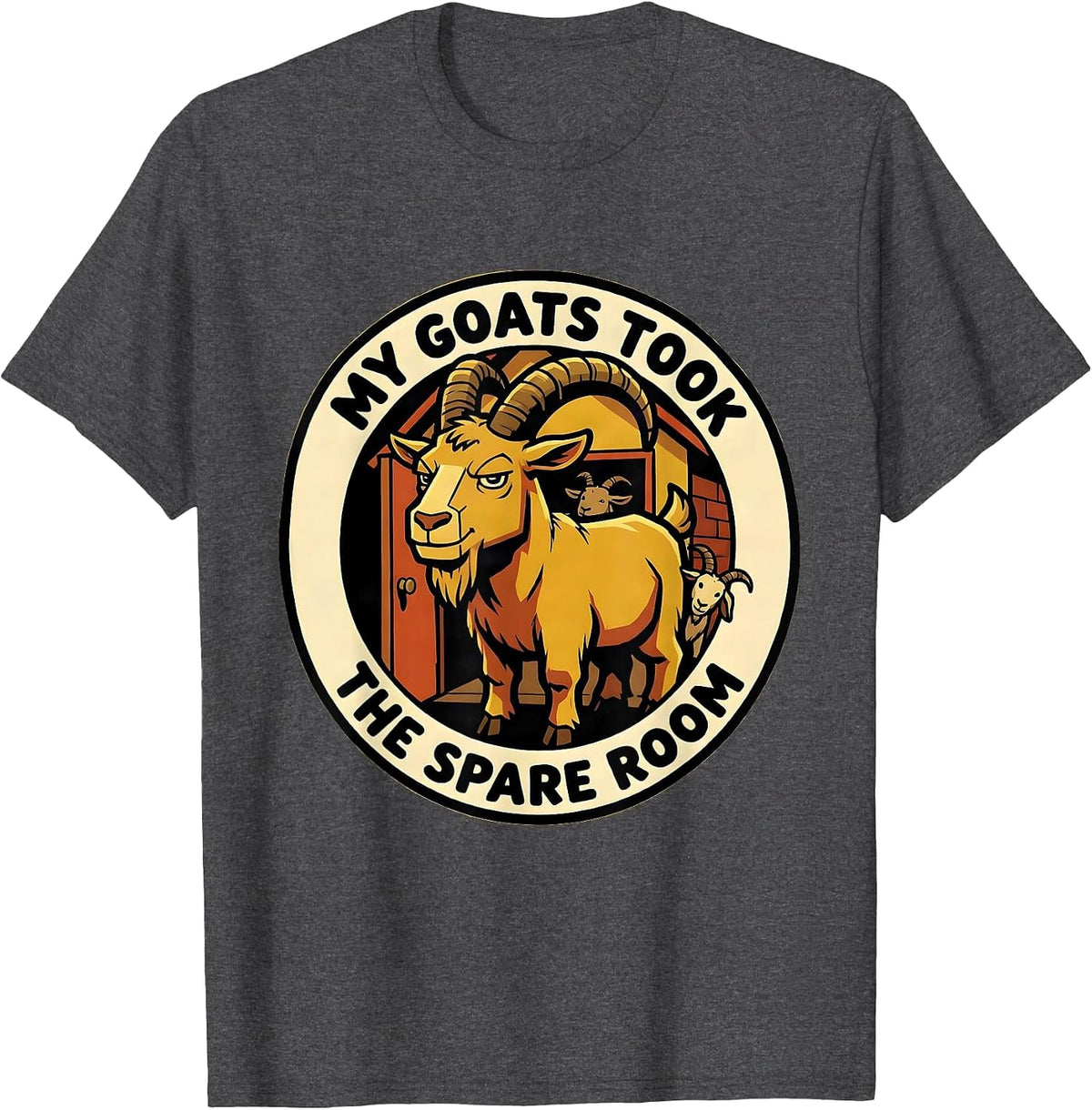 Men's My Goats Took The Spare Room Funny Goat Owner Farmer Rancher T-Shirt - Dark Heather Grey