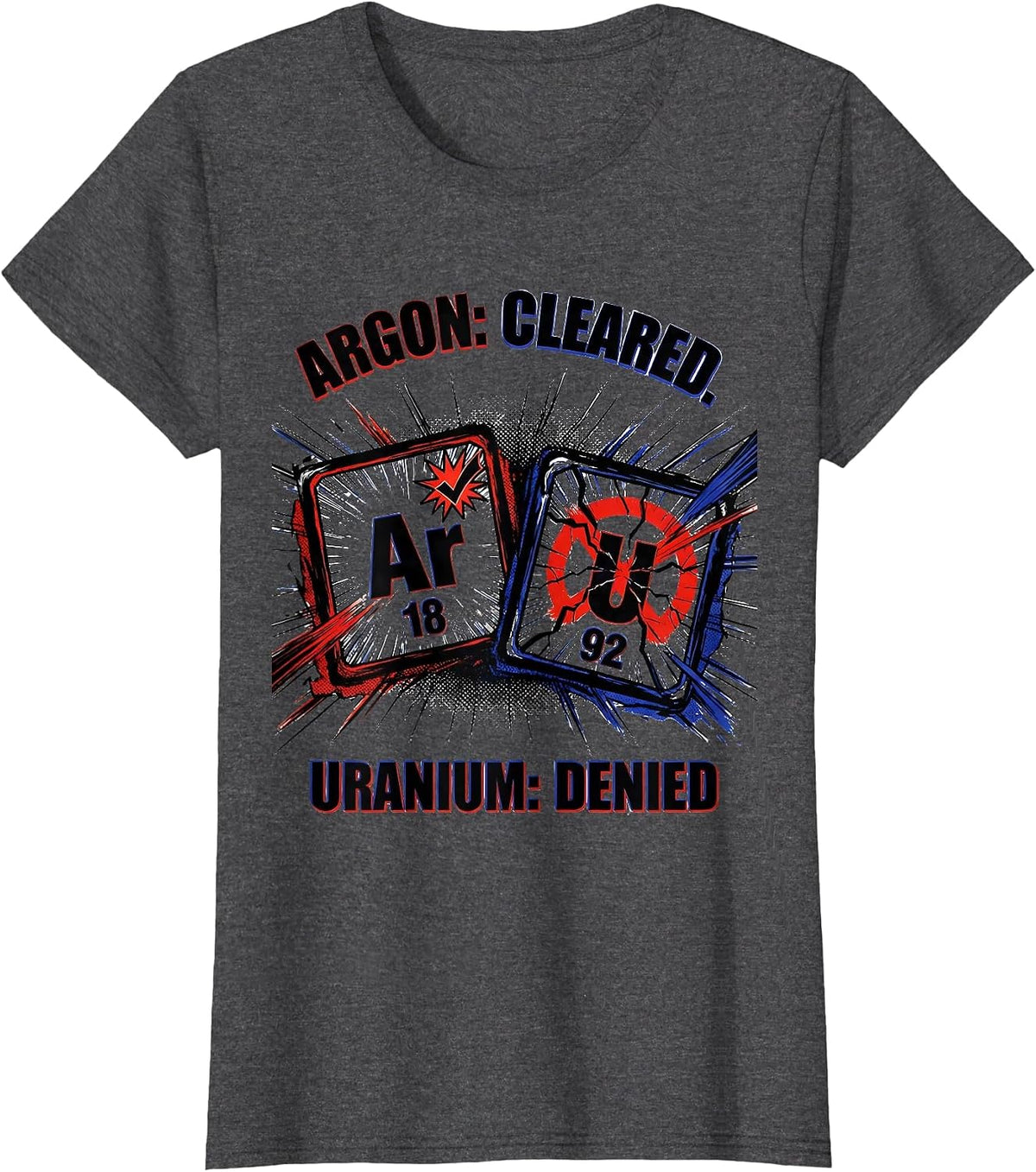 Women's Argon: Cleared. Uranium: Denied Funny Science Teacher T-Shirt - Dark Heather Grey