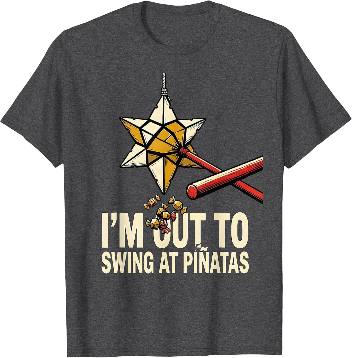 I'm Out To Swing At Piñatas Funny Cinco De Mayo Party Humor T-Shirt - Dark Heather Grey