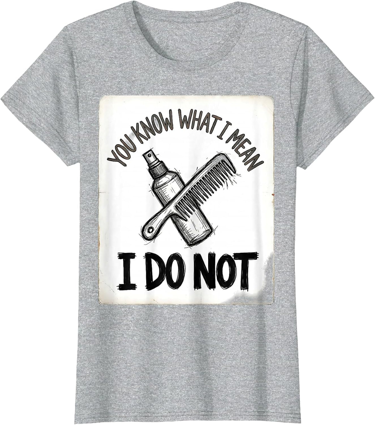 Women's You Know What I Mean I Do Not Funny Hairdresser Barber Gift T-Shirt - Heather Grey