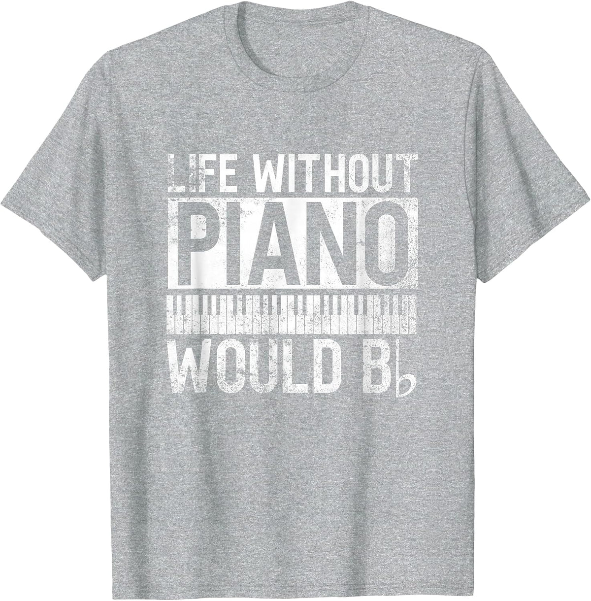 Life Without Piano Would Bb - Pianist Piano Player T-Shirt - Heather Grey
