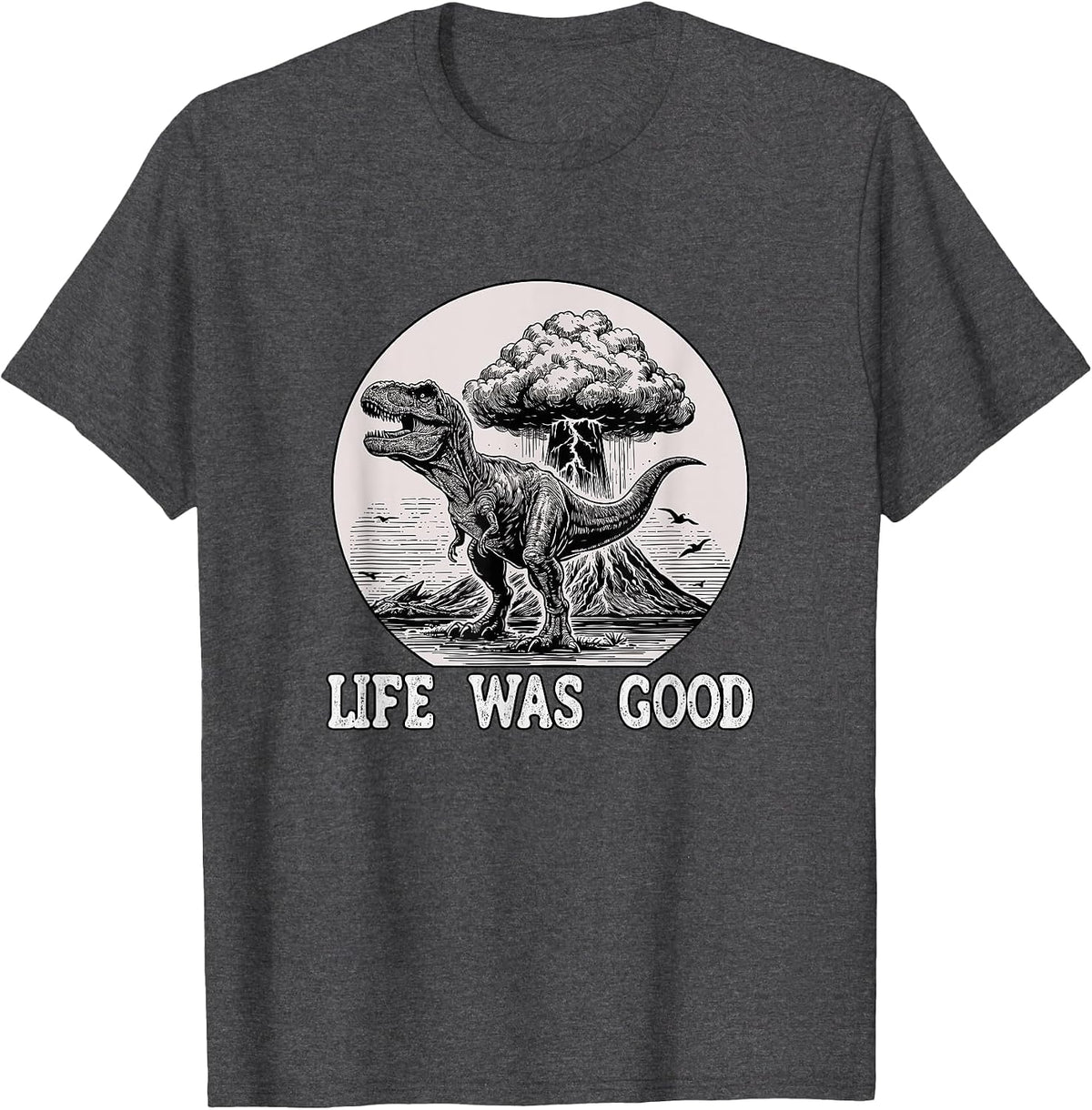Dinosaur Life was Good Tyrannosaurus T-Shirt - Dark Heather Grey