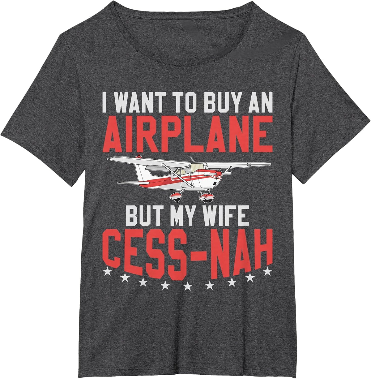 Aviator I Want to Buy an Airplane But My Wife Cess-Nah Plane T-Shirt - Dark Heather Grey