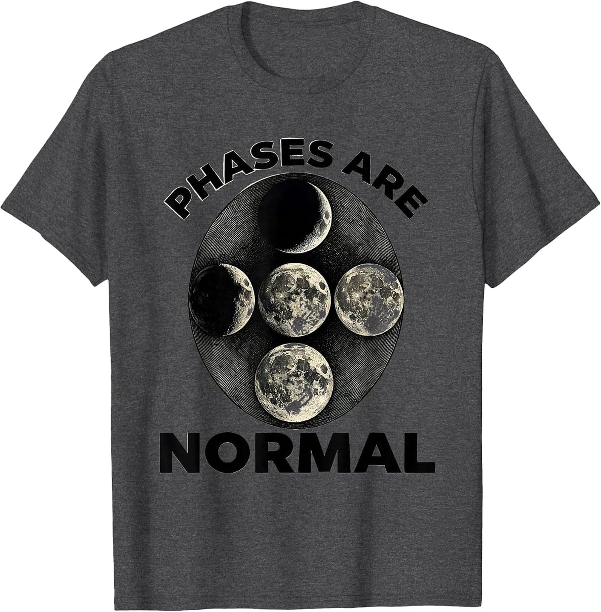Phases Are Normal Celestial Moon Phase Lunar Cycle Astronomy T-Shirt - Dark Heather Grey